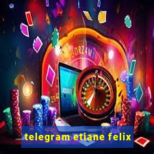 telegram etiane felix